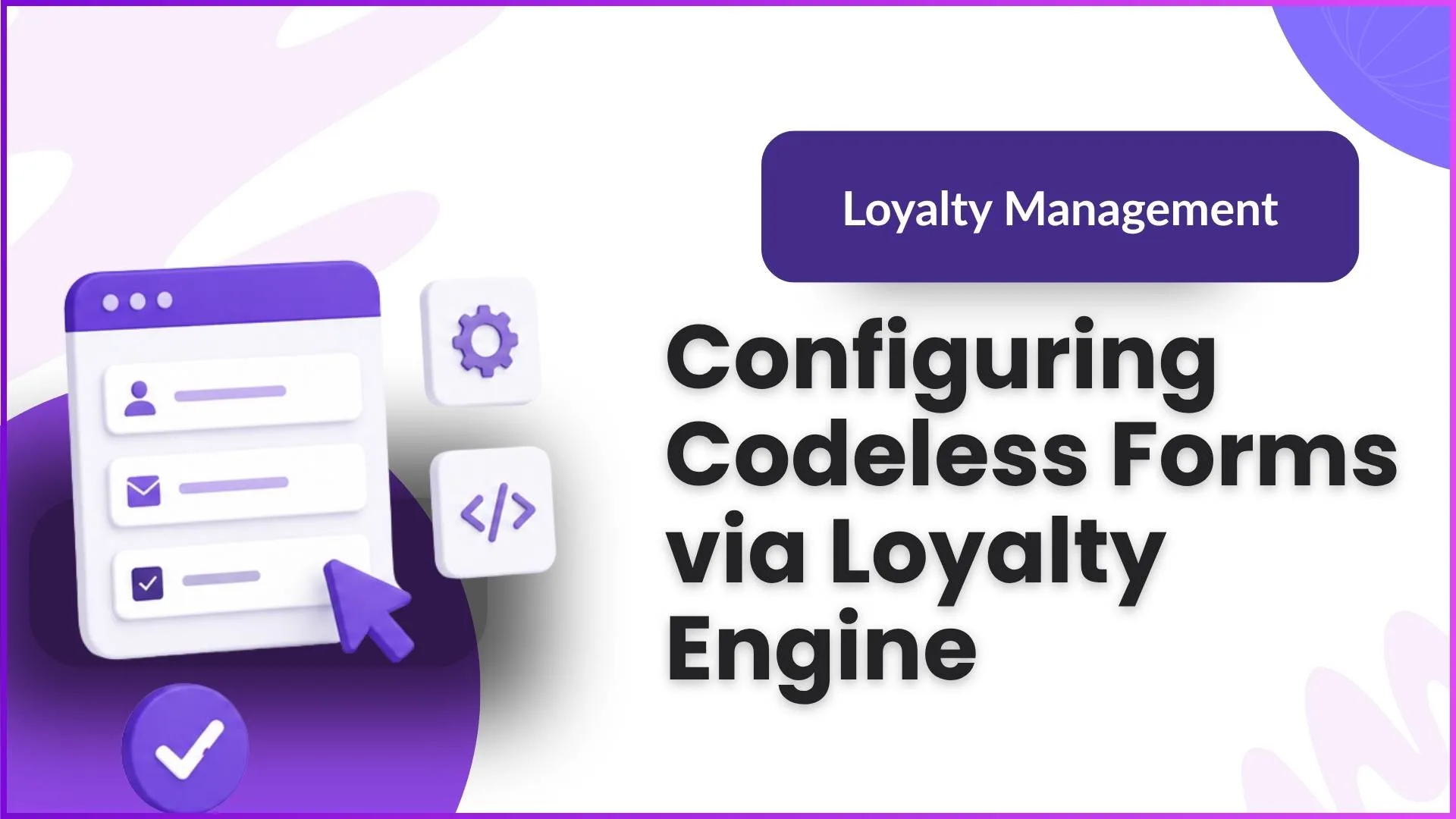 Configuring Codeless Forms via Loyalty Engine
