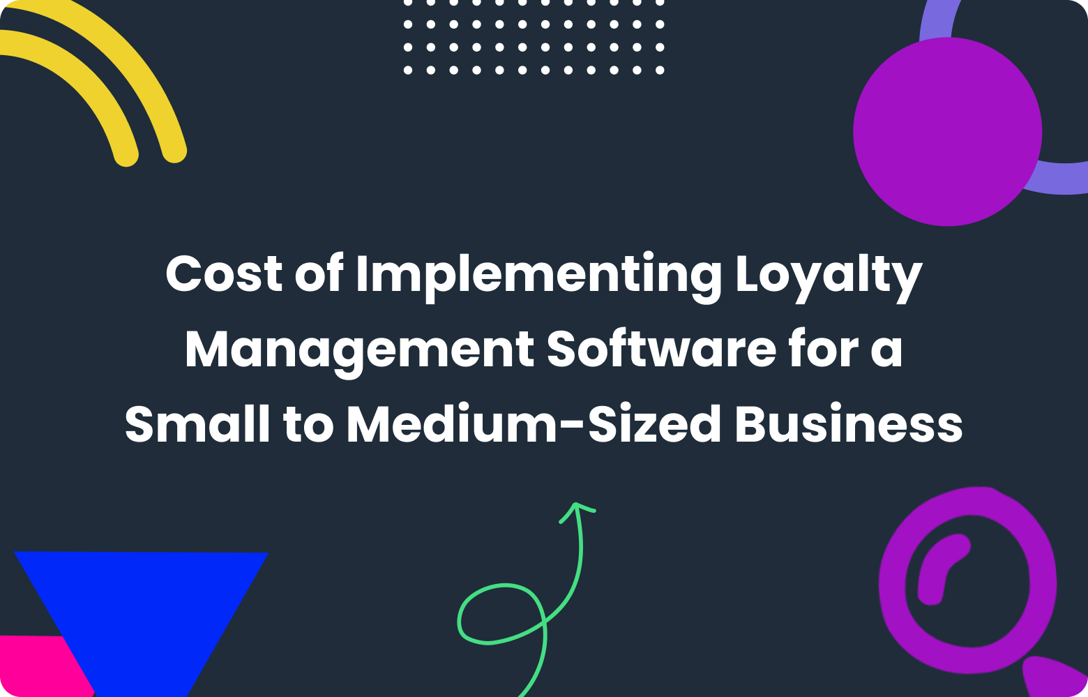 Cost of Loyalty Management Software for Small and Medium Businesses