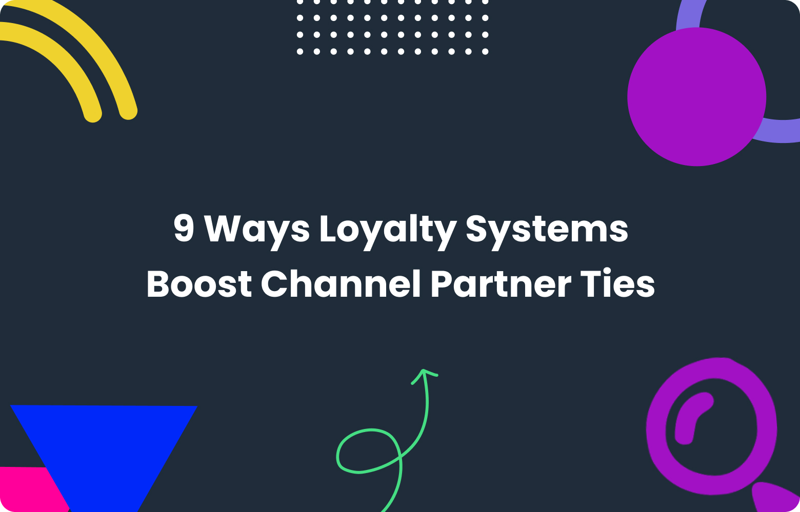 Top 9 Strategies to Build Stronger Channel Partnerships with Loyalty Tools