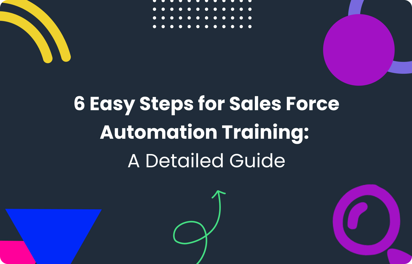 6 Easy Steps for Sales Force Automation Training | Complete Guide