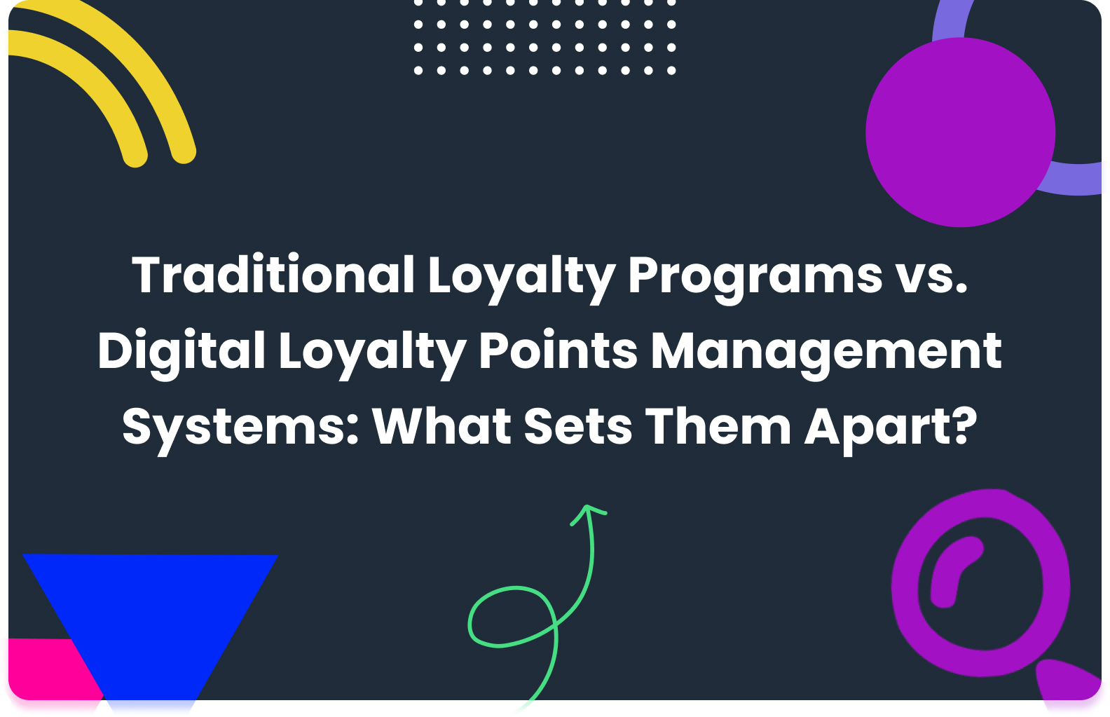 Traditional Loyalty Programs vs. Digital Loyalty Points Management Systems: What Sets Them Apart?