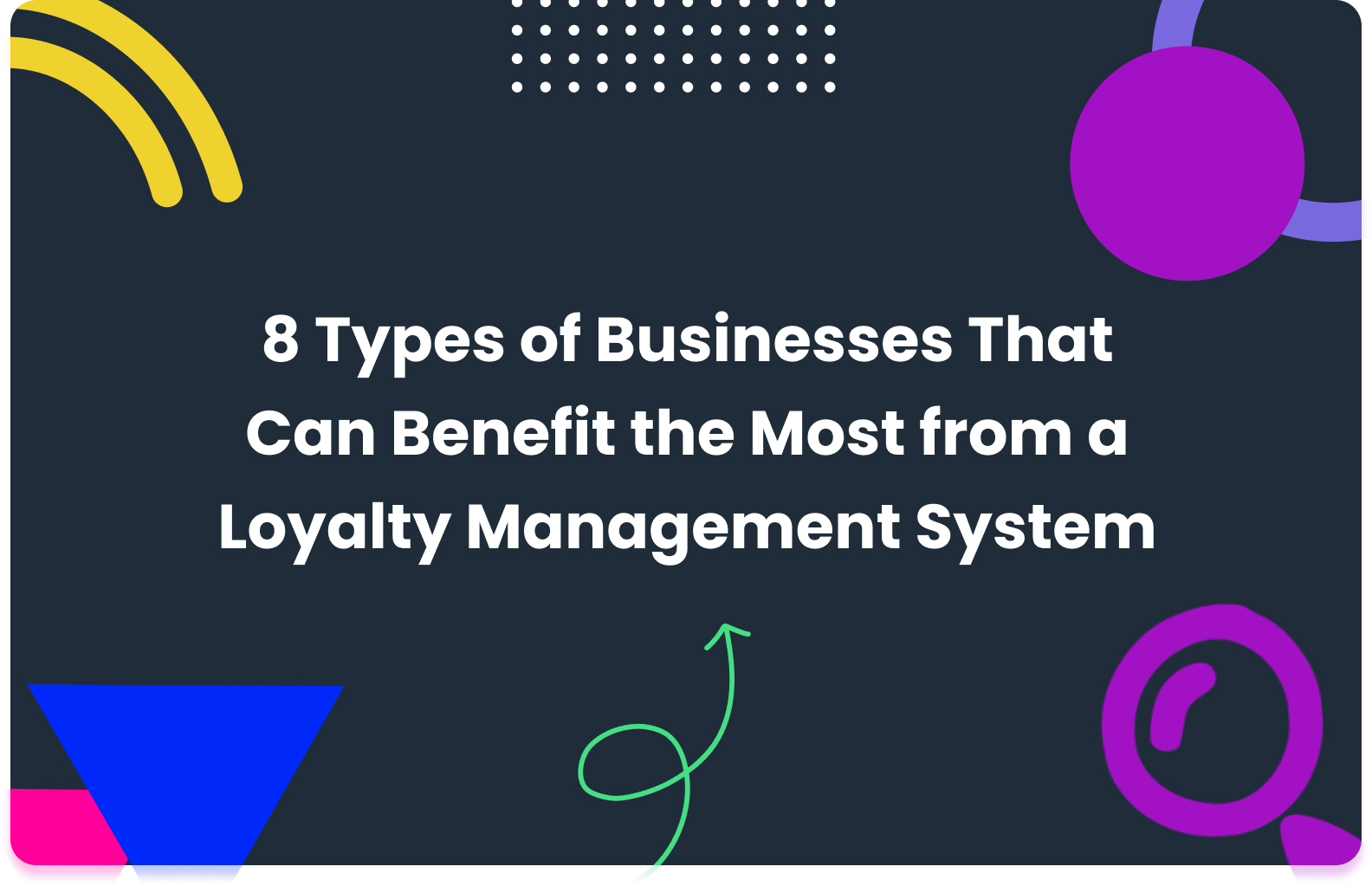 Top 8 Businesses That Should Use a Loyalty Management System