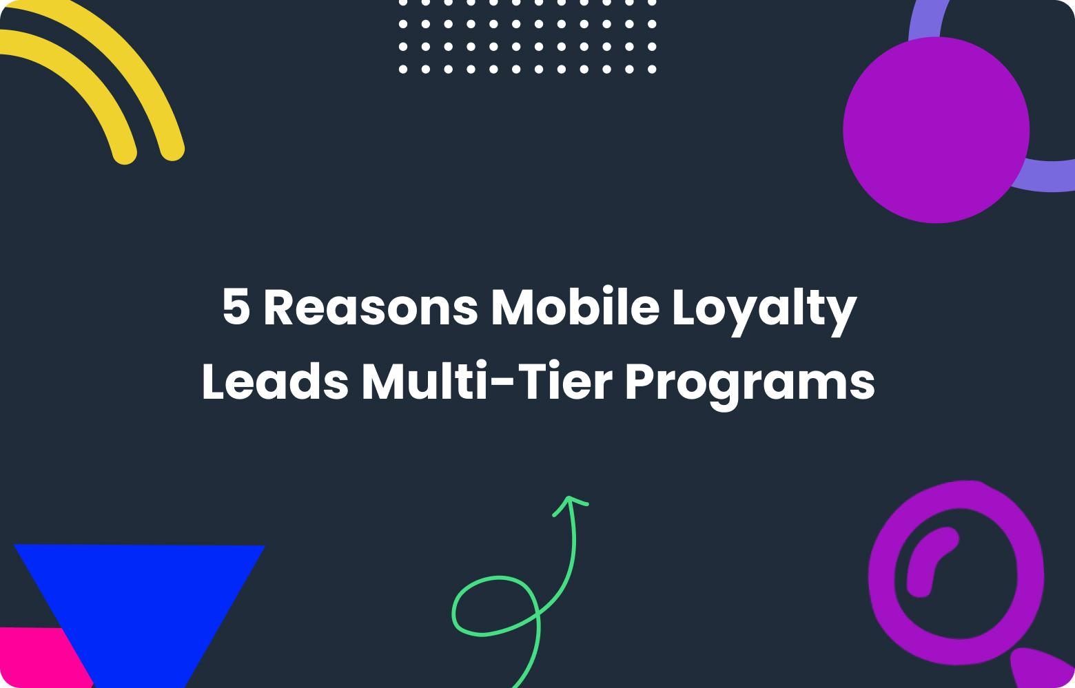 Why Mobile Loyalty Leads Multi-Tier Programs: 5 Key Reasons