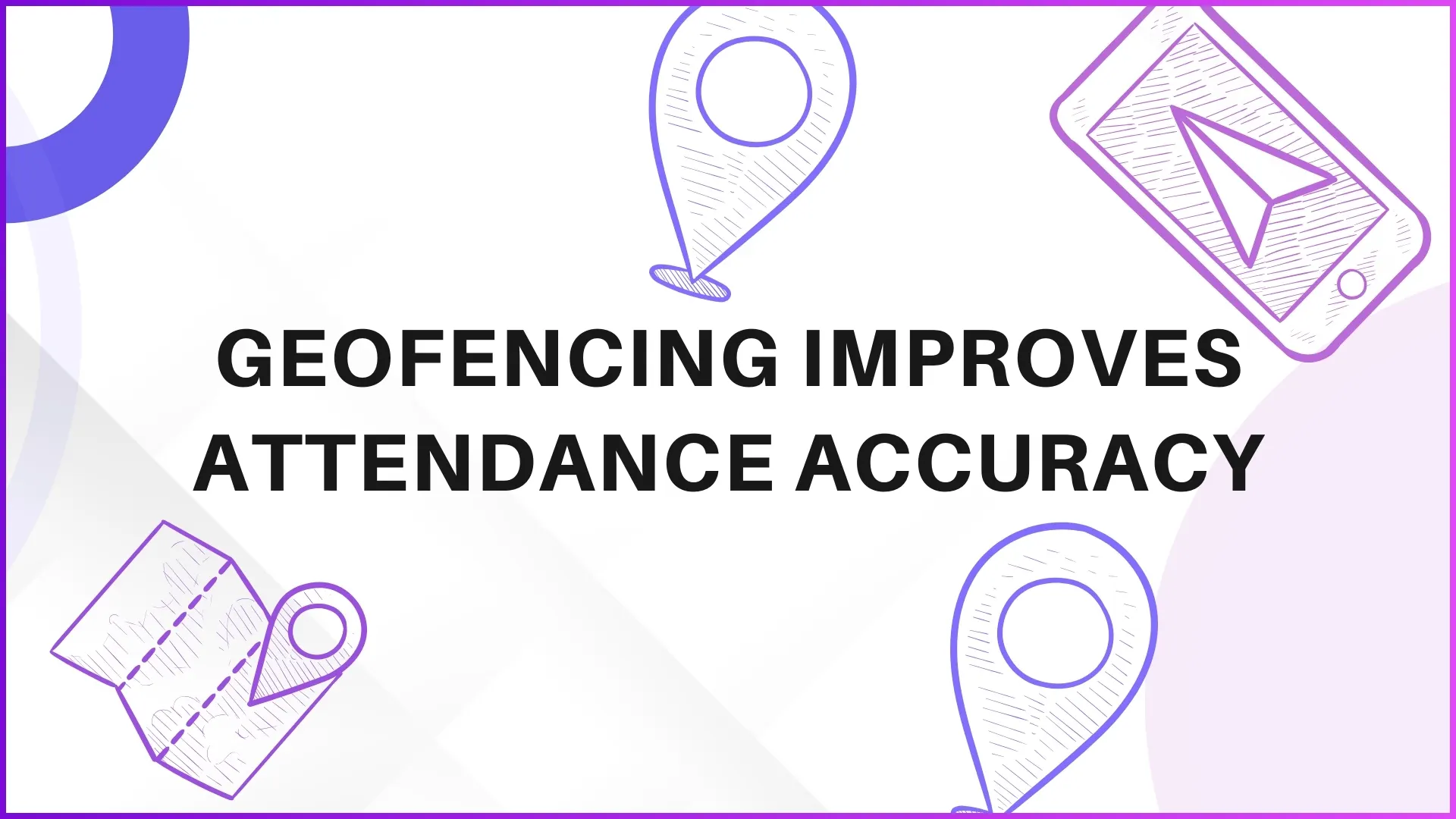 How Geofencing Improves Attendance Accuracy?