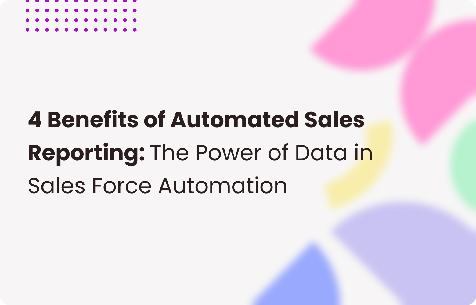 Top 4 Benefits of Sales Reporting Automation for SFA