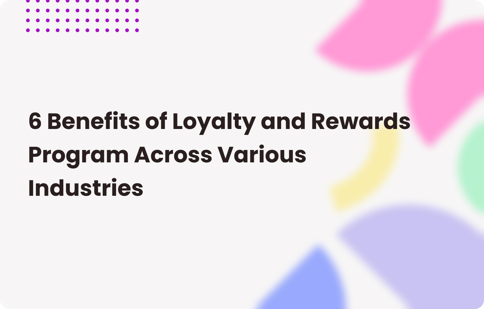 Explore 6 Benefits of Rewards Programs for Every Industry