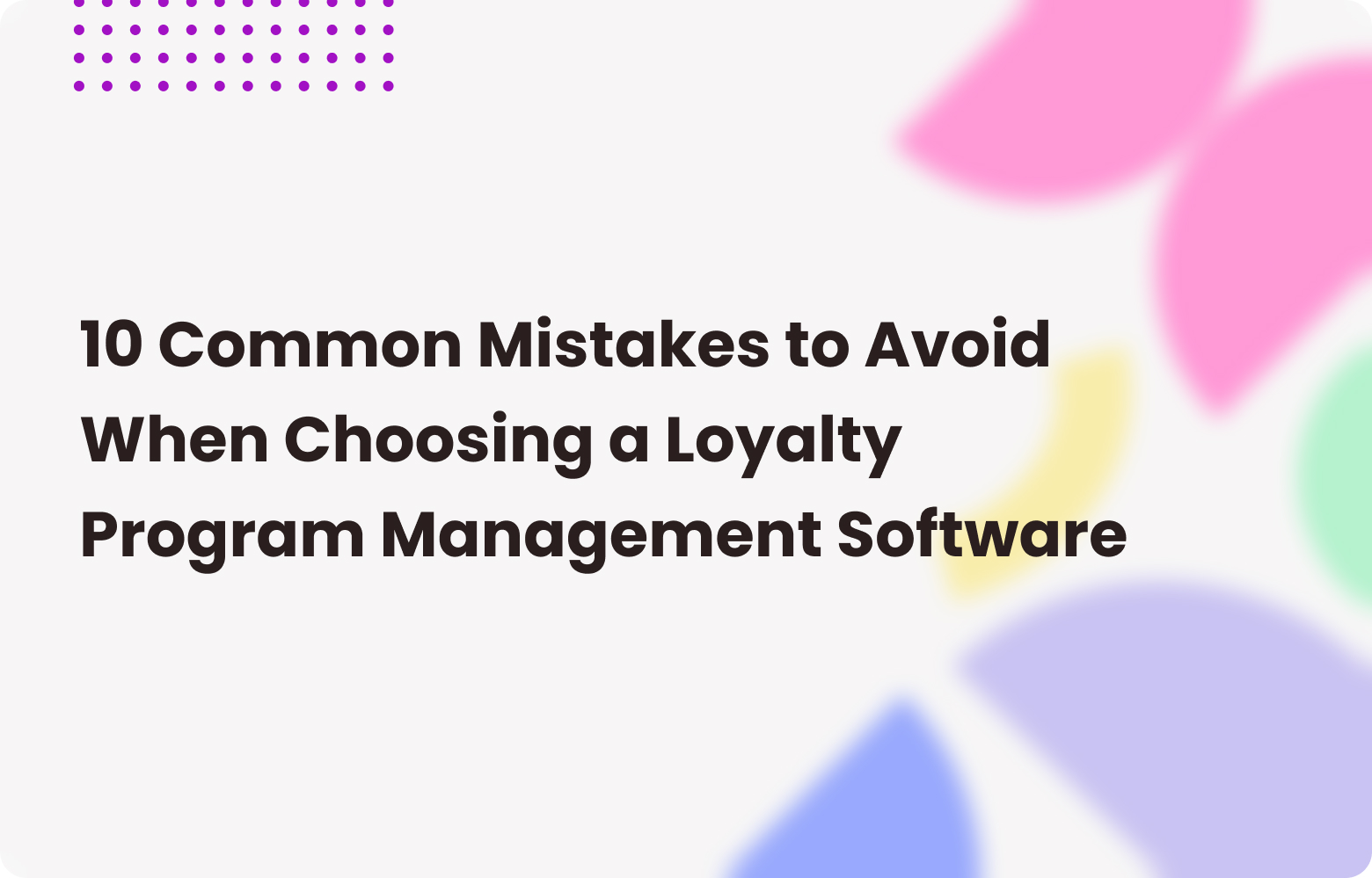 Avoid These 10 Loyalty Management Software Mistakes to Ensure Program Success