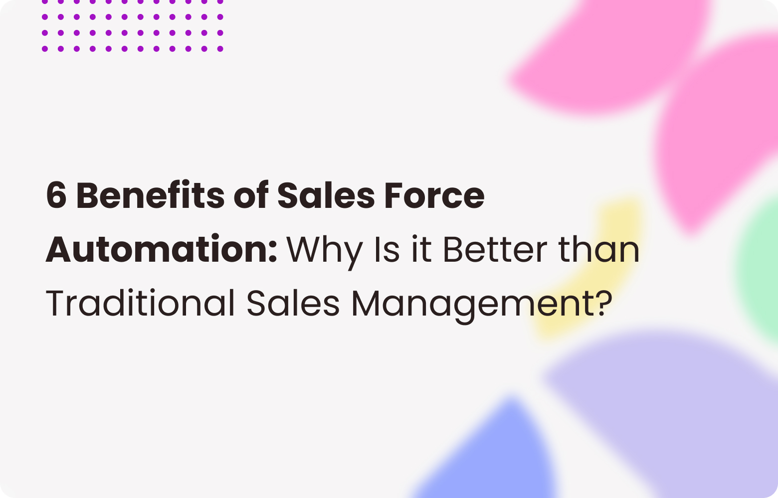 6 Reasons to Choose Sales Force Automation vs Manual Sales