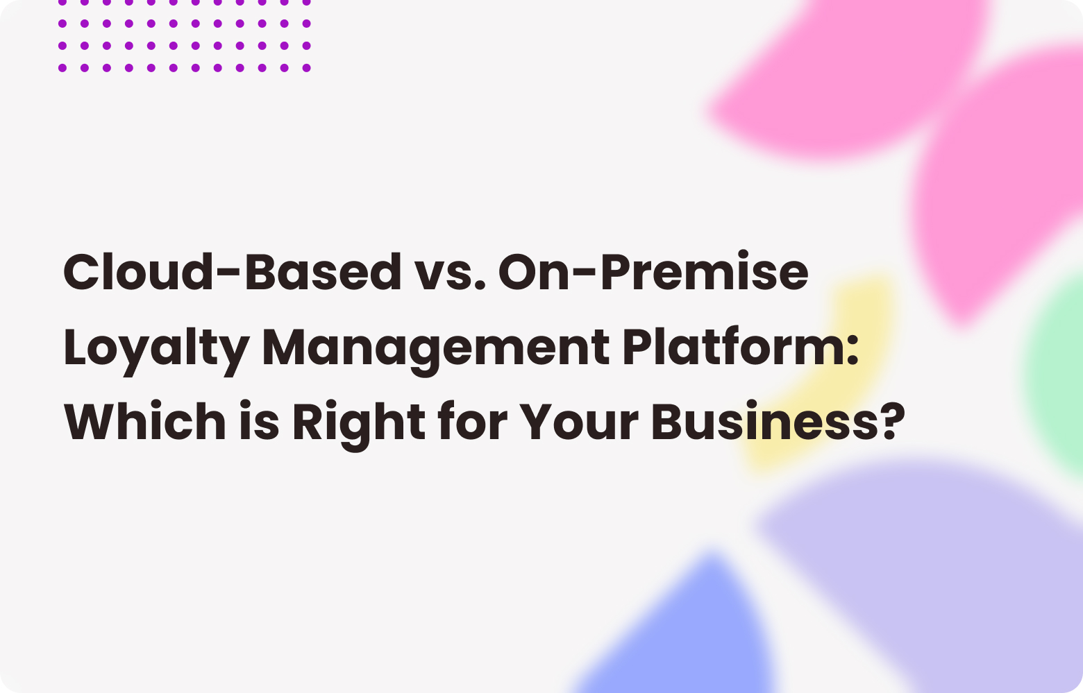 Cloud or On-Premise Loyalty Platform: Best Choice for Business