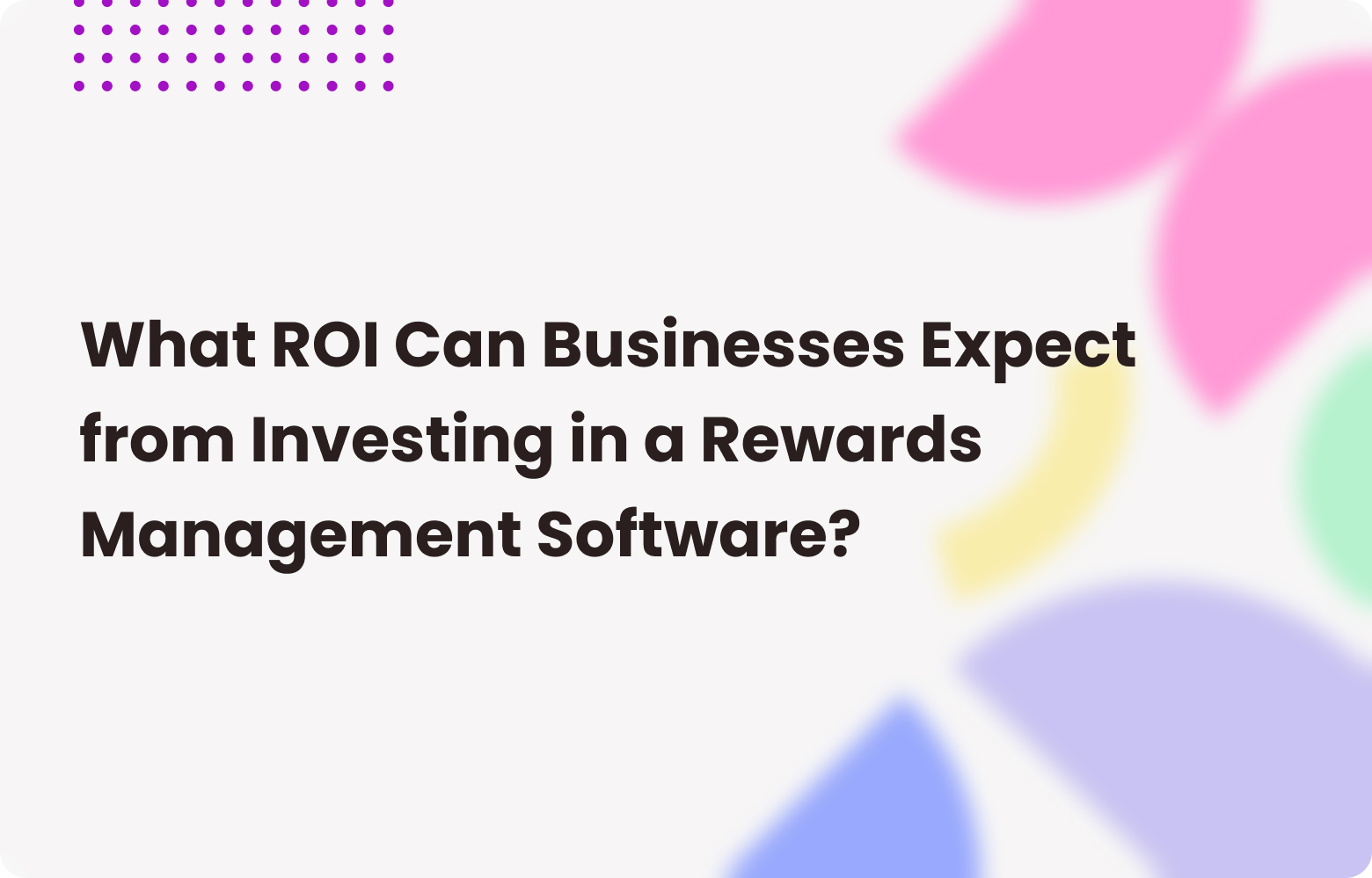 What ROI Can Businesses Expect from Rewards Management Software?
