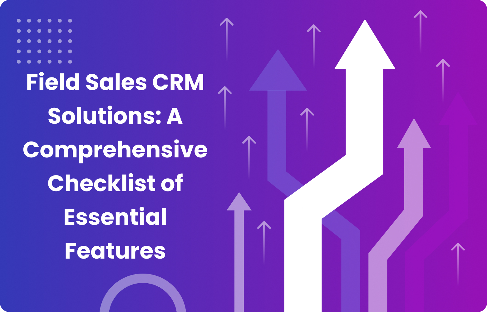 Top Features to Look for in a Field Sales CRM Solution