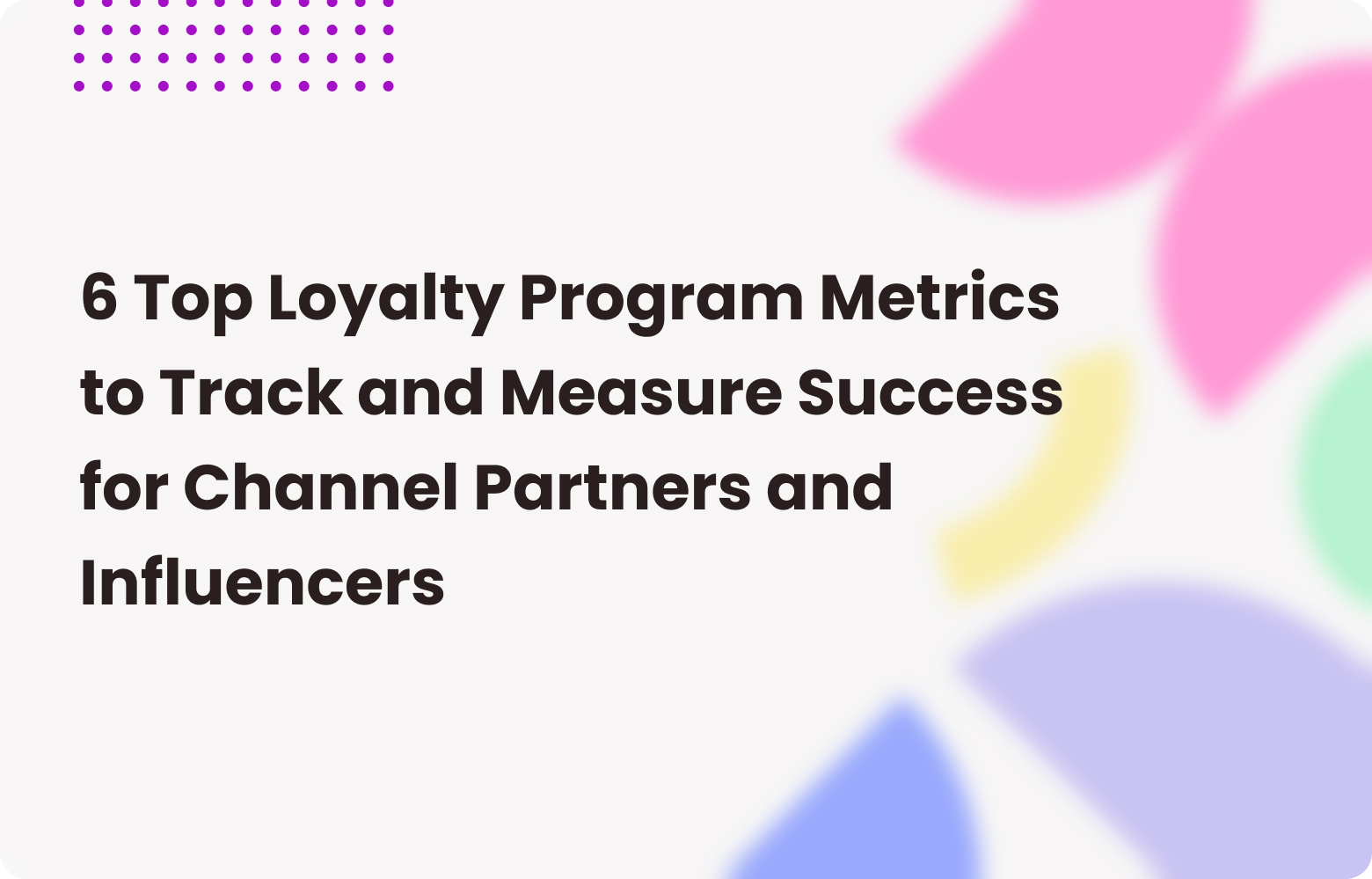 Top 6 Loyalty Metrics to Measure Channel Partner Performance