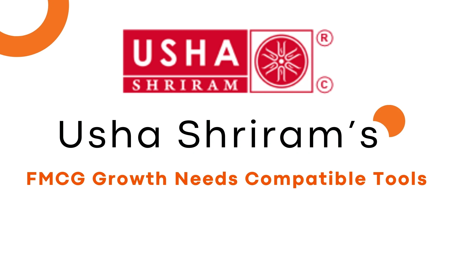Why FMCG Growth Like Usha Shriram's Needs Compatible Tools?
